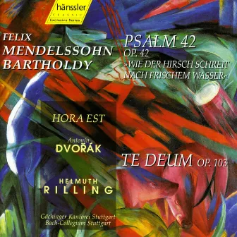 Mendelssohn: Psalm 42, Op. 42 / Dvorak: Te Deum, Op. 103 by Gächinger Kantorei Stuttgart