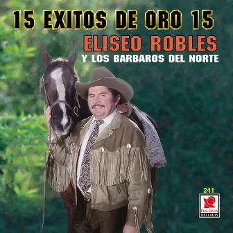 15 Éxitos De Oro by Eliseo Robles Y Los Barbaros Del Norte