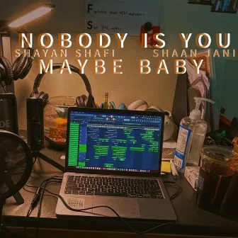 maybe baby / nobody is you by Shayan Shafi