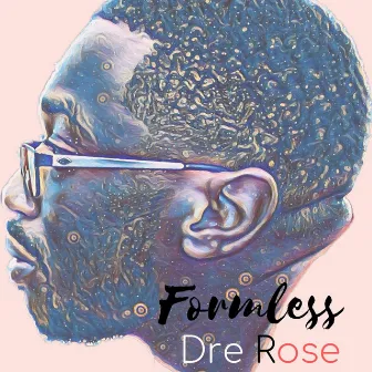 Formless by Dre Rose