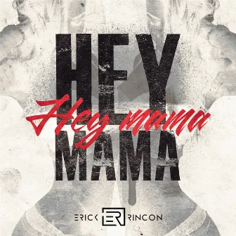 Hey Mama by Erick Rincon