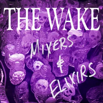 Mixers & Elixirs by The Wake