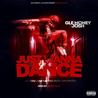 Just Wanna Dance/ Turn Me Up Some More by GLE Money Josh