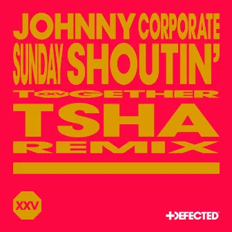 Sunday Shoutin' (TSHA Remix) by Johnny Corporate