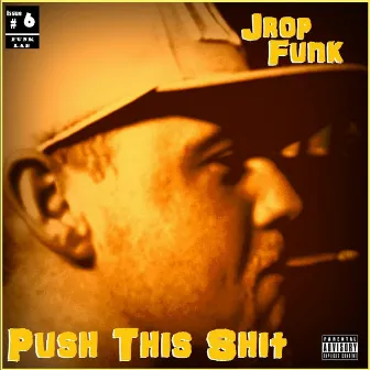 Push This Shit by Jrop Funk