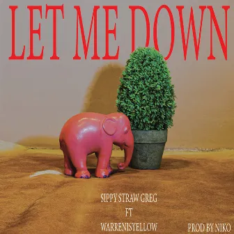 Let Me Down by Sippy Straw Greg