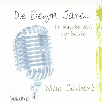 Die Begin Jare... 60 Minute Van Sy Beste - Volume 4 by Willie Joubert