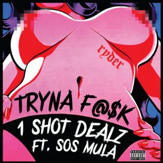 Tryna Fuck (feat. Sos Mula) - Single by 1 Shot Dealz