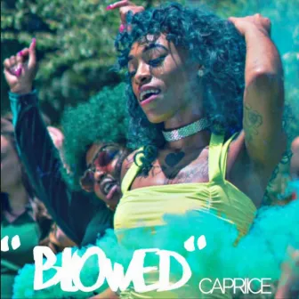 Blowed by Capriice