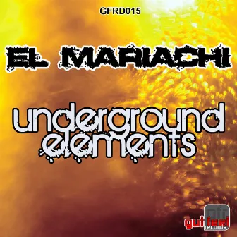 Underground Elements by El Mariachi