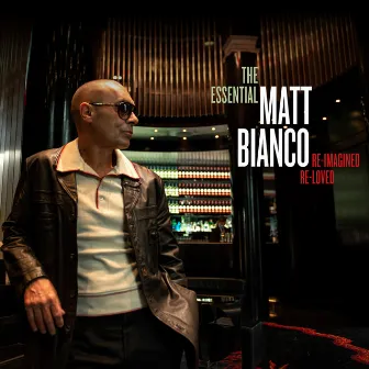 The Essential Matt Bianco: Re-Imagined, Re-Loved by Matt Bianco