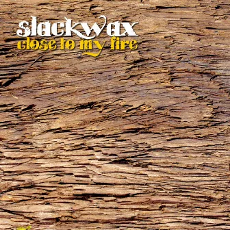 Close To My Fire by Slackwax