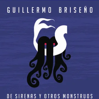 De Sirenas y Otros Monstruos by Guillermo Briseño