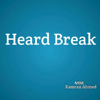 Heard Break by Kamran Ahmed