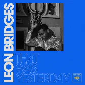 That Was Yesterday by Leon Bridges