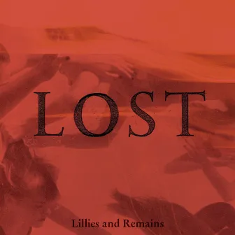 LOST by Lillies and Remains