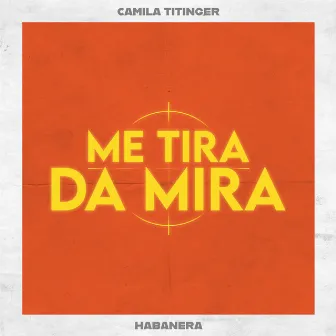 Habanera (Me Tira da Mira) by Camila Titinger