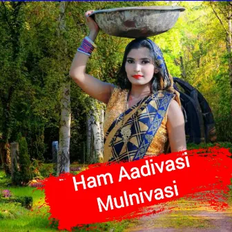 Ham Aadivasi Mulnivasi by Lovely Nigam