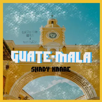 GUATE-MALA by Shady Kanne