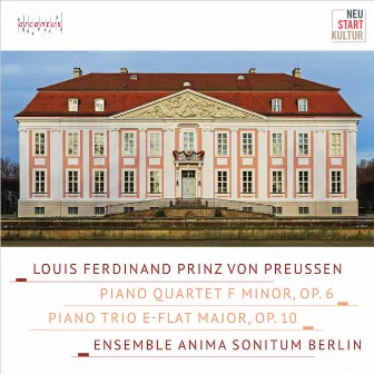 Louis Ferdinand Prinz von Preussen: Piano quartet F Minor, Op. 6 - Piano trio E-Flat Major, Op. 10 by Louis Ferdinand (Prince of Prussia)