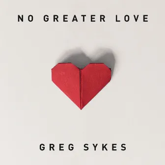 No Greater Love (How Marvelous) by Greg Sykes