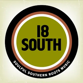 Soulful Southern Roots Music by 18 South