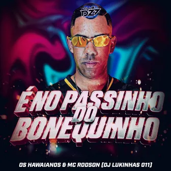 É NO PASSINHO DO BONEQUINHO by DJ Lukinhas 011