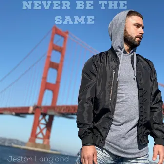 Never Be the Same by Jeston Langland