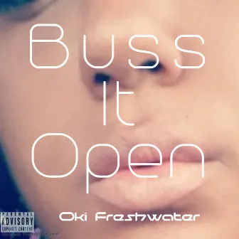 Buss It Open by Oki Freshwater