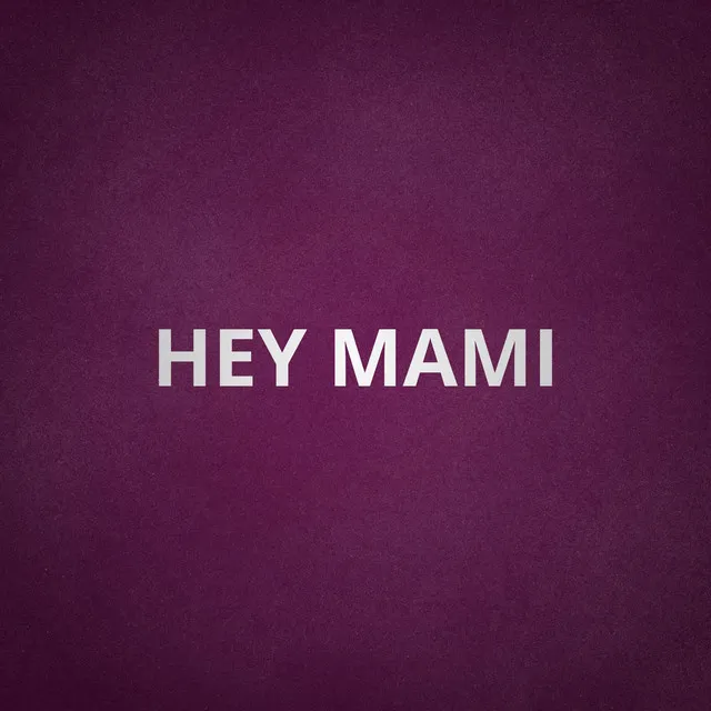 Hey mami