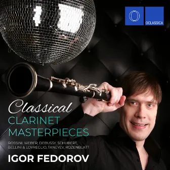 Rossini, Weber, Debussy, Schubert, Bellini & Lovreglio, Taneyev, Rozenblatt: Classical Clarinet Masterpieces by Igor Fedorov