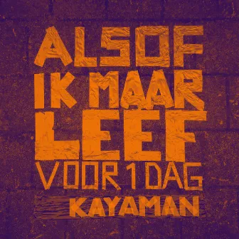 Alsof Ik Maar Leef Voor 1 Dag by Kayaman