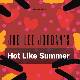 Hot Like Summer by Jubilee Jordan's