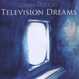 Television Dreams by Chris McLeod