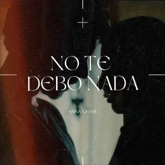 No Te Debo Nada by Anna Chase