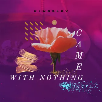 Came with Nothing by Kingsley