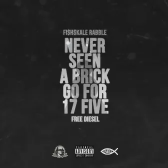 Never Seen A Brick Go For 17 Five by FishSkale Rabble