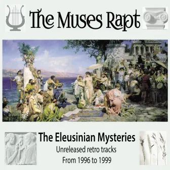 The Eleusinian Mysteries (Retro Tracks 1996-1999) by The Muses Rapt