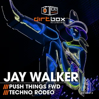 Push Things Fwd / Techno Rodeo by Jay Walker