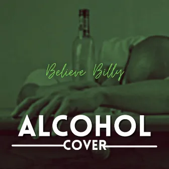 Alcohol by Believe Billy