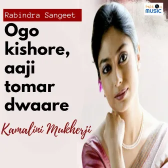 Ogo Kishore, Aaji Tomar Dwaare by Kamalini Mukherji