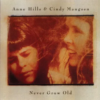 Never Grow Old by Anne Hills