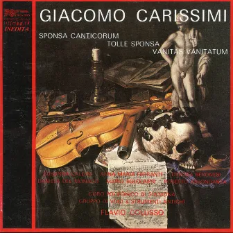 Carissimi: Sponsa Canticorum, Tolle Sponsa & Vanitas Canitatum by Flavio Colusso