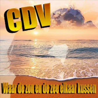 Waar De Zon En De Zee Elkaar Kussen by CDV