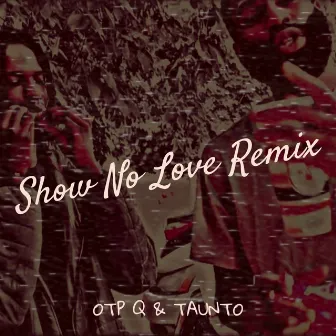 Show No Love (Remix) by TAUNTO