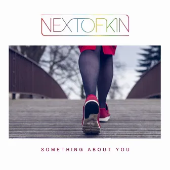 Something About You by Next Of Kin