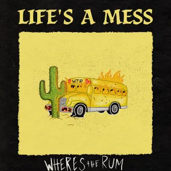 Life's a Mess by Wheres the Rum