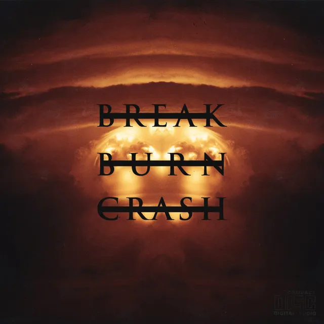 Break, Burn, Crash