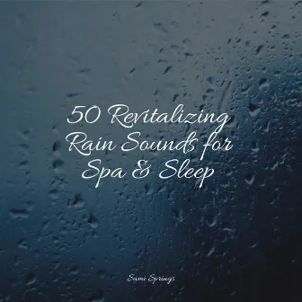 50 Revitalizing Rain Sounds for Spa & Sleep by Calm Music for Studying