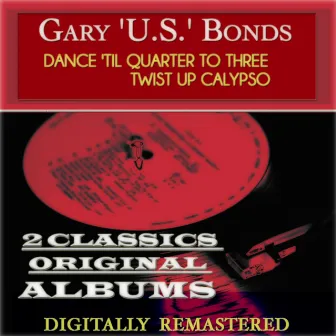 Dance 'Til Quarter to Three Twist Up Calypso (2 Classics Original Albums - Digitally Remastered) by Gary U.S. Bonds